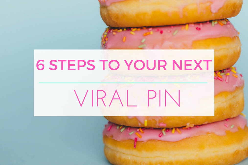 6 Steps to Your Next Viral Pin (Even for New Pinners)